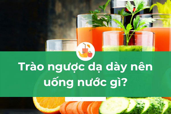 bị trào ngược dạ dày nên uống nước gì