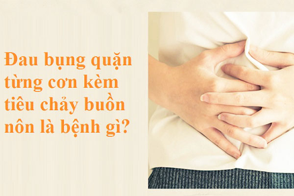 đau bụng quặn từng cơn kèm tiêu chảy buồn nôn