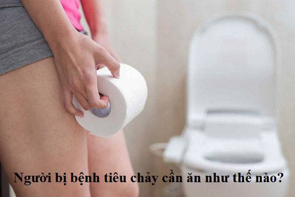 người bị bệnh tiêu chảy cần ăn như thế nào