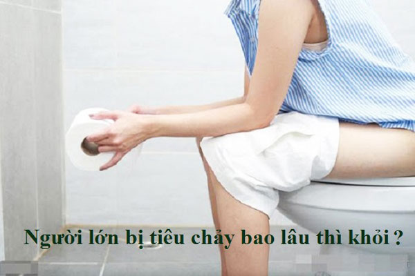 người lớn bị tiêu chảy bao lâu thì khỏi