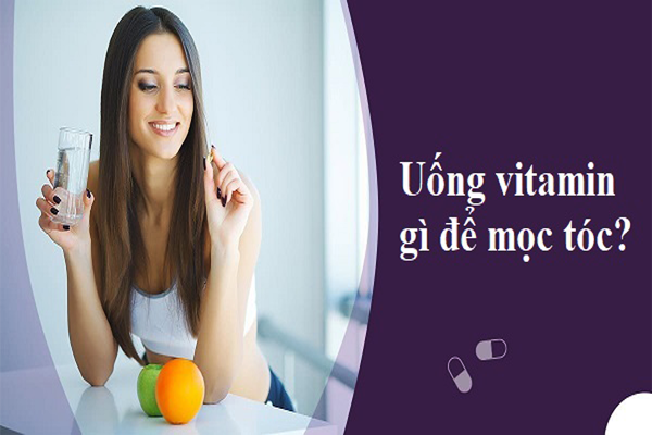 uống vitamin gì để mọc tóc
