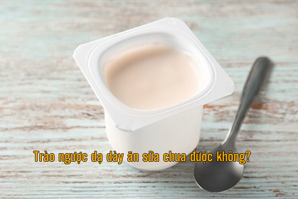 bị trào ngược dạ dày nên ăn sữa chua ít đường