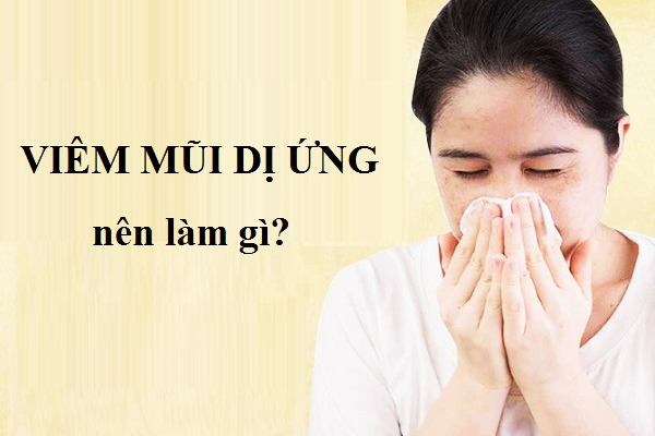 Viêm mũi dị ứng nên làm gì