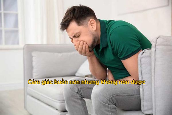 cảm giác buồn nôn nhưng không nôn