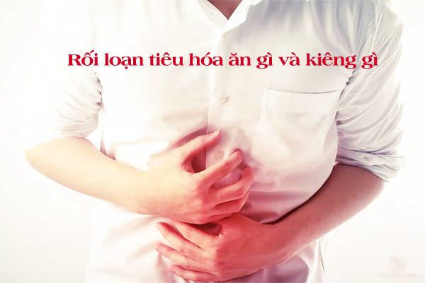 Rối loạn tiêu hóa ăn gì?