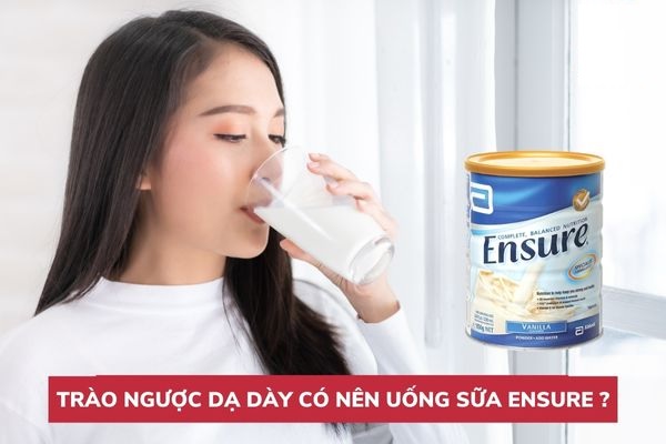 Trào ngược dạ dày có nên uống sữa Ensure không?